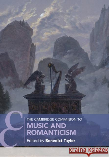 The Cambridge Companion to Music and Romanticism Benedict Taylor 9781108466875