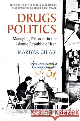 Drugs Politics: Managing Disorder in the Islamic Republic of Iran Ghiabi, Maziyar 9781108466936 Cambridge University Press