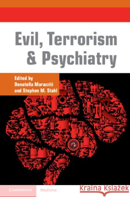 Evil, Terrorism and Psychiatry Donatella Marazziti (Università degli Studi, Pisa), Stephen M. Stahl (University of California, San Diego) 9781108467766