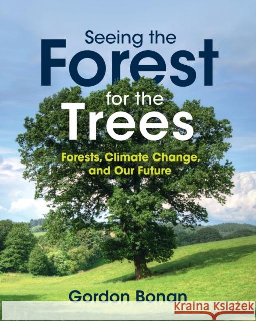 Seeing the Forest for the Trees Gordon (National Center for Atmospheric Research, Boulder, Colorado) Bonan 9781108467841