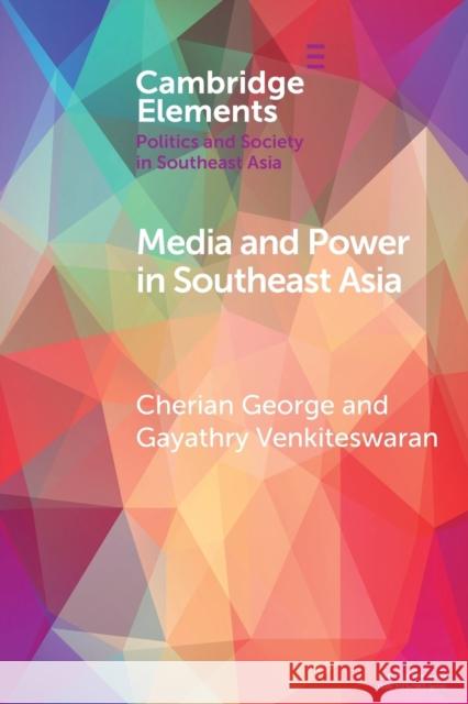 Media and Power in Southeast Asia Cherian George Gayathry Venkiteswaran 9781108467889