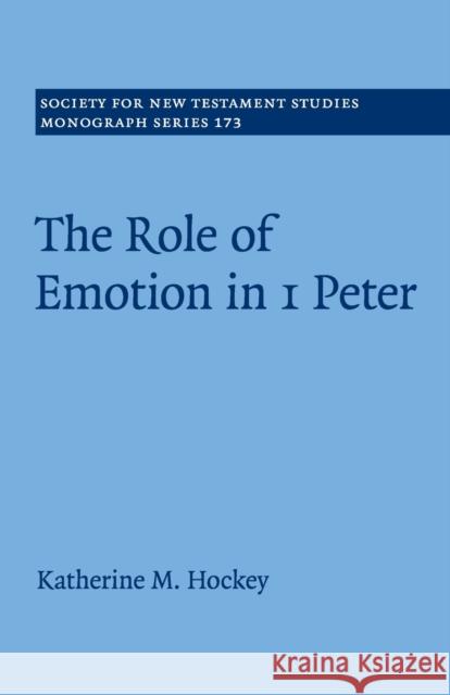 The Role of Emotion in 1 Peter Hockey Katherine M. Hockey 9781108468138