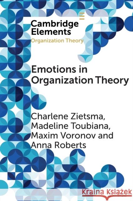 Emotions in Organization Theory Charlene Zietsma Madeline Toubiana Maxim Voronov 9781108468237 Cambridge University Press