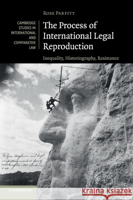 The Process of International Legal Reproduction: Inequality, Historiography, Resistance Rose Parfitt (Kent Law School, University of Kent) 9781108468466 Cambridge University Press