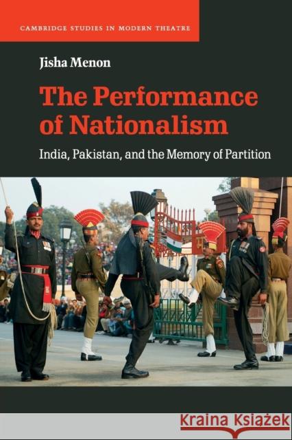 The Performance of Nationalism: India, Pakistan, and the Memory of Partition Menon, Jisha 9781108468565