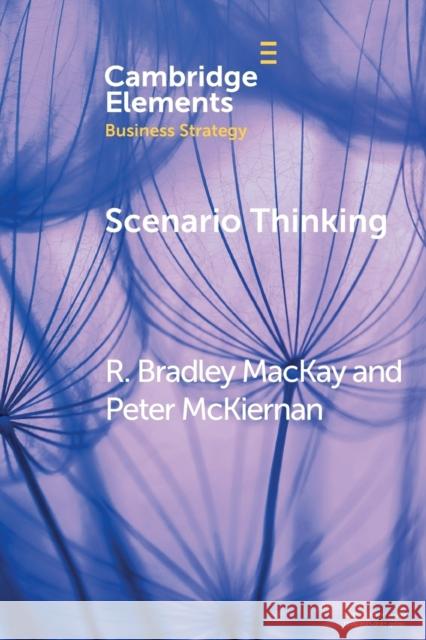 Scenario Thinking: A Historical Evolution of Strategic Foresight MacKay, R. Bradley 9781108469005 Cambridge University Press