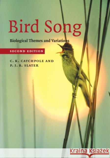 Bird Song: Biological Themes and Variations C. K. Catchpole P. J. B. Slater 9781108469227 Cambridge University Press