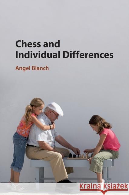 Chess and Individual Differences Angel (Universitat de Lleida) Blanch 9781108469456