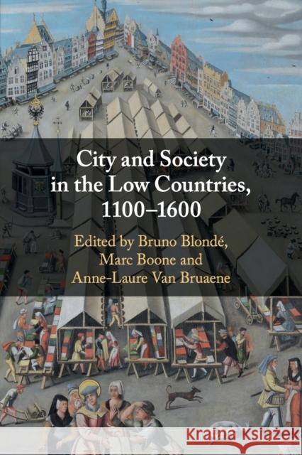 City and Society in the Low Countries, 1100-1600 Blond Marc Boone Anne-Laure Va 9781108469548