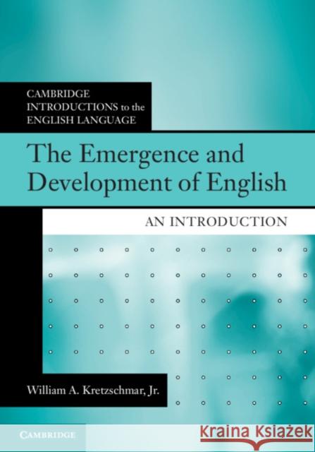 The Emergence and Development of English: An Introduction William A. Kretzschma 9781108469982 Cambridge University Press