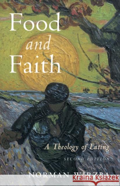 Food and Faith: A Theology of Eating Norman Wirzba 9781108470414 Cambridge University Press