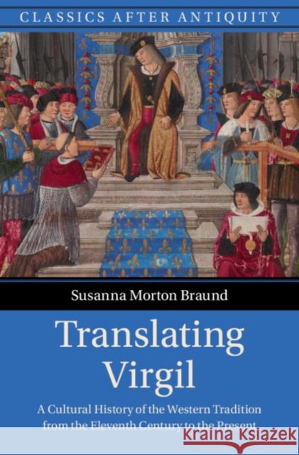 Translating Virgil: A Cultural History of the Western Tradition from the Eleventh Century to the Present Susanna Morton Braund 9781108470612 Cambridge University Press