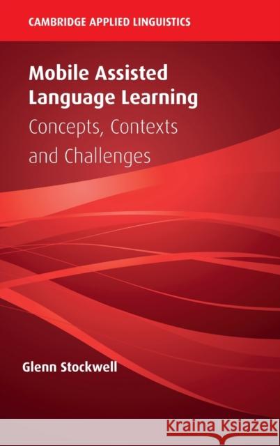 Mobile Assisted Language Learning: Concepts, Contexts and Challenges  9781108470728 Cambridge University Press