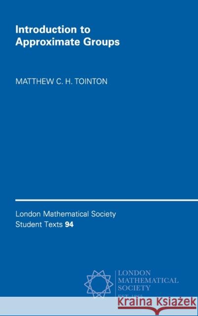 Introduction to Approximate Groups Matthew C. H. Tointon 9781108470735 Cambridge University Press