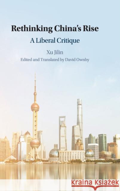 Rethinking China's Rise: A Liberal Critique Jilin Xu David Ownby 9781108470759