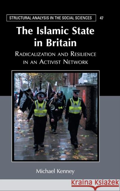 The Islamic State in Britain: Radicalization and Resilience in an Activist Network Michael Kenney 9781108470803 Cambridge University Press