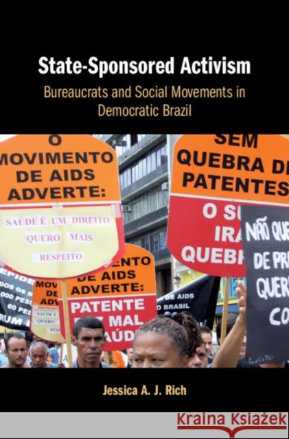 State-Sponsored Activism: Bureaucrats and Social Movements in Democratic Brazil Jessica Rich 9781108470889 Cambridge University Press