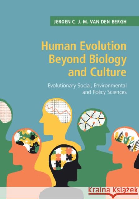 Human Evolution Beyond Biology and Culture: Evolutionary Social, Environmental and Policy Sciences Jeroen C. J. M. Va 9781108470971 Cambridge University Press