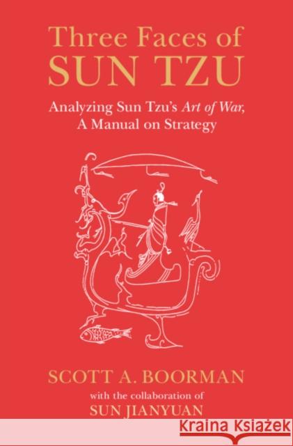 Three Faces of Sun Tzu Scott (Yale University, Connecticut) Boorman 9781108471039 Cambridge University Press