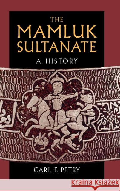 The Mamluk Sultanate: A History Carl F. Petry 9781108471046 Cambridge University Press