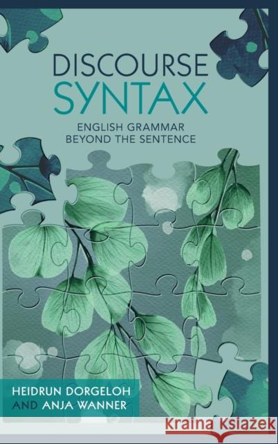 Discourse Syntax: English Grammar Beyond the Sentence Heidrun Dorgeloh Anja Wanner 9781108471053