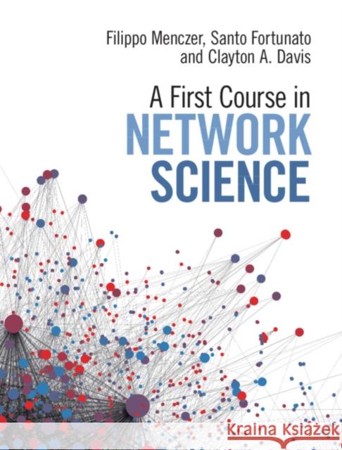 A First Course in Network Science Filippo Menczer Santo Fortunato Clayton A. Davis 9781108471138 Cambridge University Press