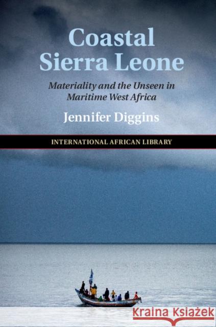 Coastal Sierra Leone: Materiality and the Unseen in Maritime West Africa Diggins, Jennifer 9781108471169 Cambridge University Press