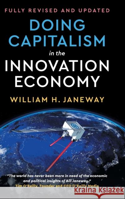 Doing Capitalism in the Innovation Economy: Reconfiguring the Three-Player Game Between Markets, Speculators and the State William H. Janeway 9781108471275 Cambridge University Press