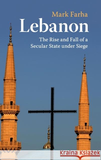 Lebanon: The Rise and Fall of a Secular State Under Siege Farha, Mark 9781108471459