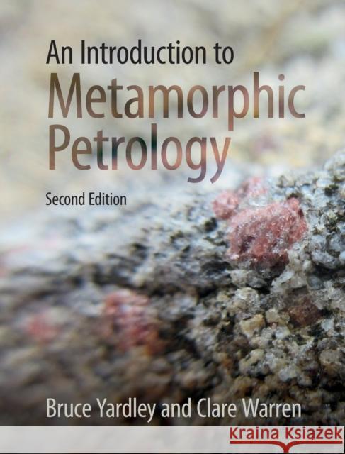 An Introduction to Metamorphic Petrology Bruce Yardley Clare Warren 9781108471558 Cambridge University Press