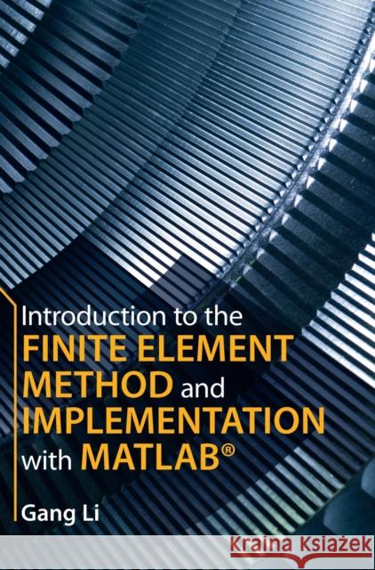 Introduction to the Finite Element Method and Implementation with MATLAB® Gang Li (Clemson University, South Carolina) 9781108471688