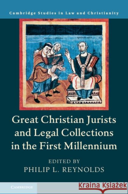 Great Christian Jurists and Legal Collections in the First Millennium Philip L. Reynolds 9781108471718 Cambridge University Press