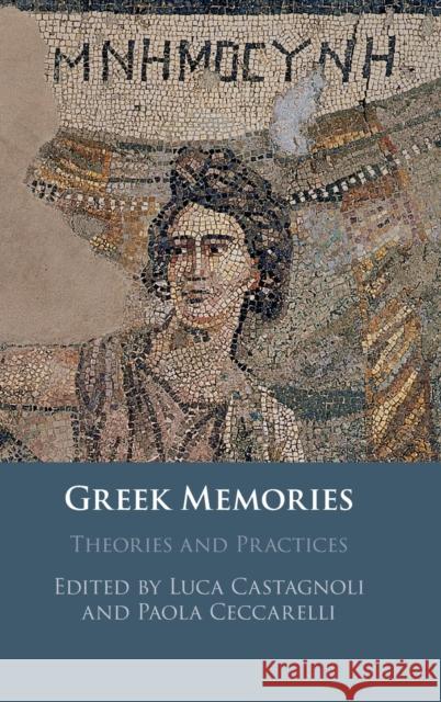Greek Memories: Theories and Practices Luca Castagnoli Paola Ceccarelli 9781108471725 Cambridge University Press