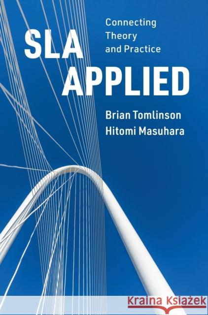 Sla Applied: Connecting Theory and Practice Brian John Tomlinson Hitomi Masuhara 9781108471824 Cambridge University Press