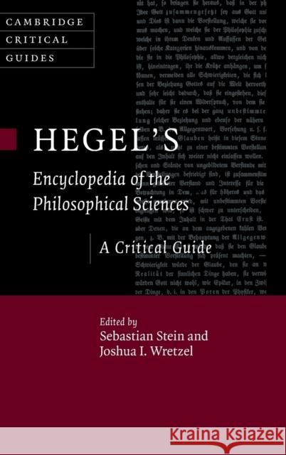Hegel's Encyclopedia of the Philosophical Sciences: A Critical Guide Sebastian Stein (Eberhard-Karls-Universität Tübingen, Germany), Joshua Wretzel (Pennsylvania State University) 9781108471985
