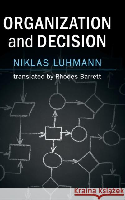 Organization and Decision Niklas Luhmann Dirk Baecker Rhodes Barrett 9781108472074 Cambridge University Press