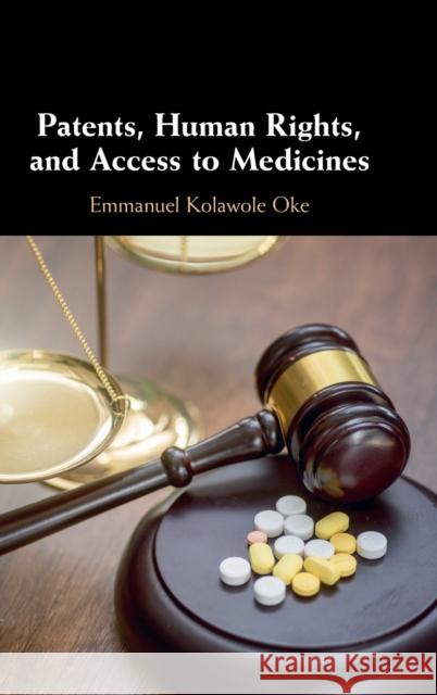 Patents, Human Rights, and Access to Medicines Emmanuel Kolawole Oke 9781108472104 Cambridge University Press