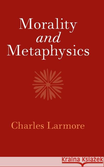 Morality and Metaphysics Charles Larmore 9781108472340