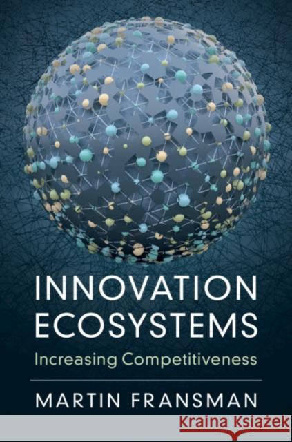 Innovation Ecosystems: Increasing Competitiveness Martin Fransman 9781108472463 Cambridge University Press