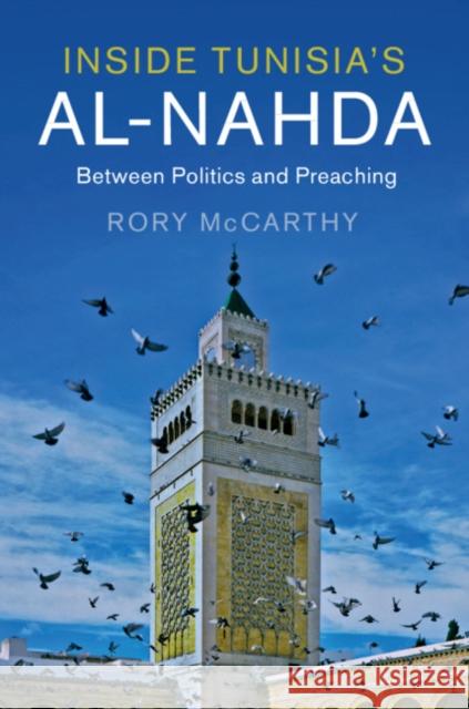 Inside Tunisia's Al-Nahda: Between Politics and Preaching Rory McCarthy 9781108472517 Cambridge University Press