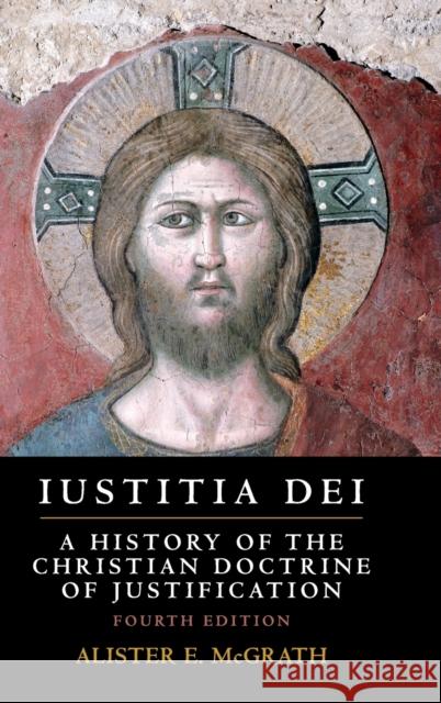 Iustitia Dei: A History of the Christian Doctrine of Justification Alister E. McGrath 9781108472562 Cambridge University Press