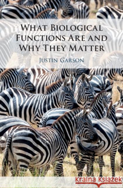 What Biological Functions Are and Why They Matter Justin Garson 9781108472593 Cambridge University Press