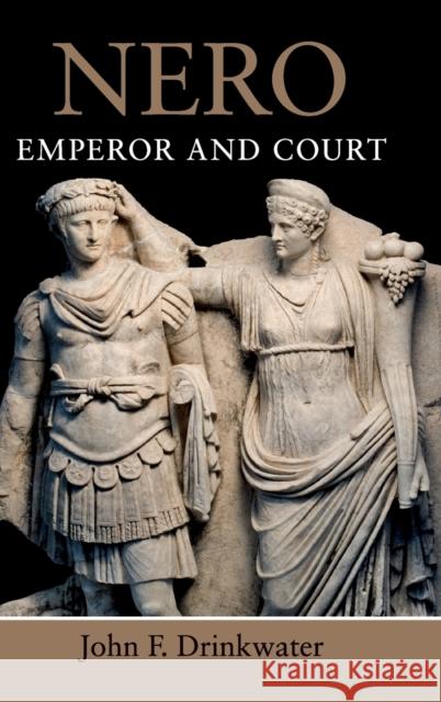 Nero: Emperor and Court John F. Drinkwater 9781108472647