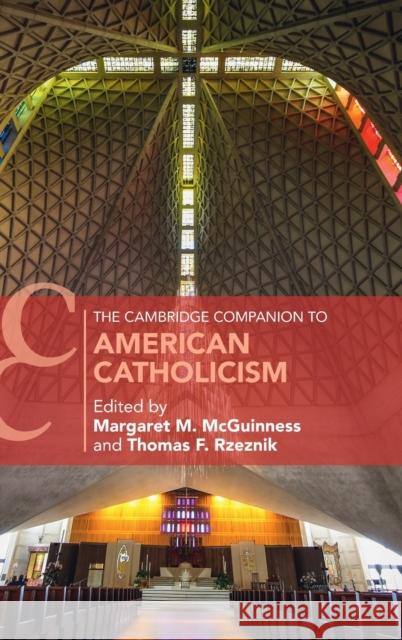 The Cambridge Companion to American Catholicism Margaret M. McGuinness (La Salle University, Philadelphia), Thomas F. Rzeznik (Seton Hall University, New Jersey) 9781108472654