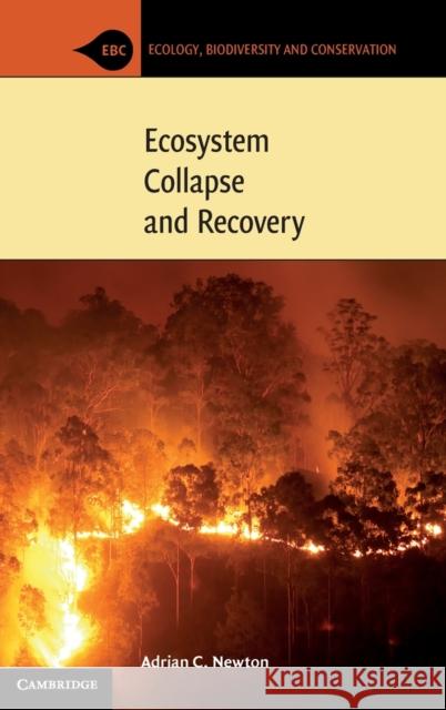 Ecosystem Collapse and Recovery Adrian C. Newton (Bournemouth University) 9781108472739