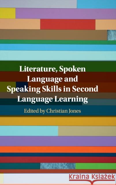 Literature, Spoken Language and Speaking Skills in Second Language Learning Christian Jones 9781108472944 Cambridge University Press