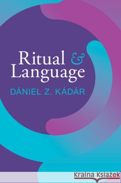 Ritual and Language Daniel Z. (Dalian University of Foreign Languages, China, Hungarian Research Centre for Linguistics, and University of M 9781108472968 Cambridge University Press