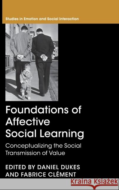 Foundations of Affective Social Learning: Conceptualizing the Social Transmission of Value Dukes, Daniel 9781108473194 Cambridge University Press