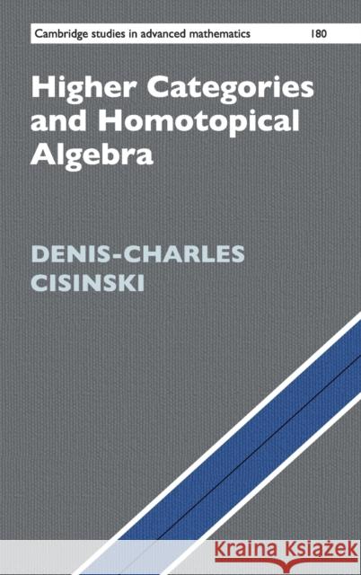 Higher Categories and Homotopical Algebra Denis-Charles Cisinski 9781108473200 Cambridge University Press