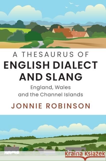 A Thesaurus of English Dialect and Slang: England, Wales and the Channel Islands Jonnie Robinson (British Library, London) 9781108473231 Cambridge University Press